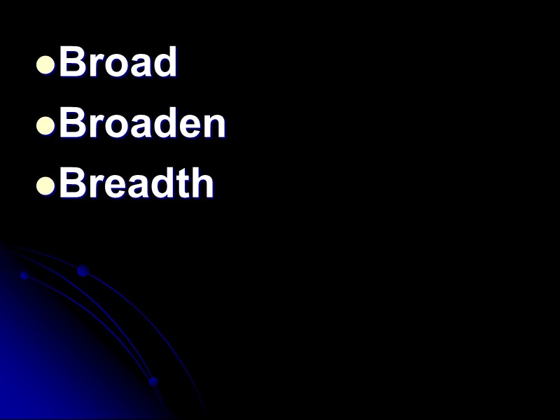 Broad Broaden Breadth